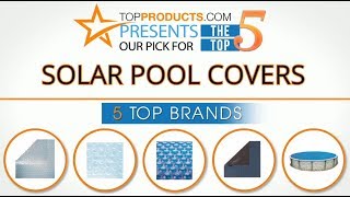 Best Solar Pool Cover Reviews  – How to Choose the Best Solar Pool Cover