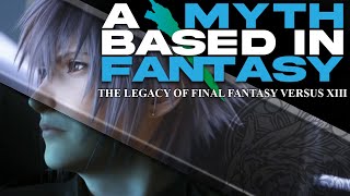 A MYTH BASED IN FANTASY -- The Legacy of Final Fantasy Versus XIII #KH20th