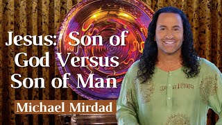 Jesus: Son of God Versus Son of Man
