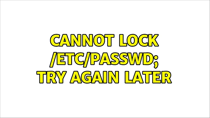 Cannot lock /etc/passwd; try again later (10 Solutions!!)