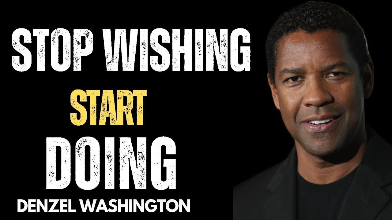 STOP WISHING, START DOING | Motivational Speech By Denzel Washington