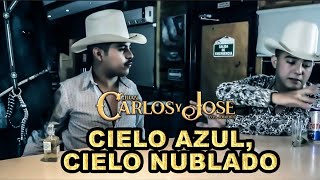 Video thumbnail of "Cielo Azul Cielo Nublado - Carlos y Jose Jr."