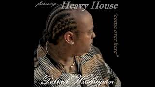 Derrick Washington feat. Heavy House - Come Over Here