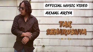Akmal Ariya-Tak Seharusnya(Official Music Video)