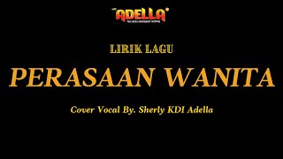 LIRIK LAGU - PERASAAN WANITA - Sherly KDI Adella - OM ADELLA