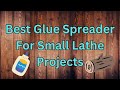 Best Glue Spreader For Small Lathe Projects