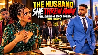 THE HUSBAND SHE THREW AWAY | She Called Him Useless Until She Discovered Who He Really Was 