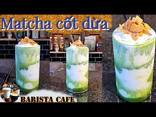 Tập 11: MATCHA ĐÁ XAY CỐT DỪA | Bộ 3 món đá xay cốt dừa: Cà phê, cacao, matcha. class=