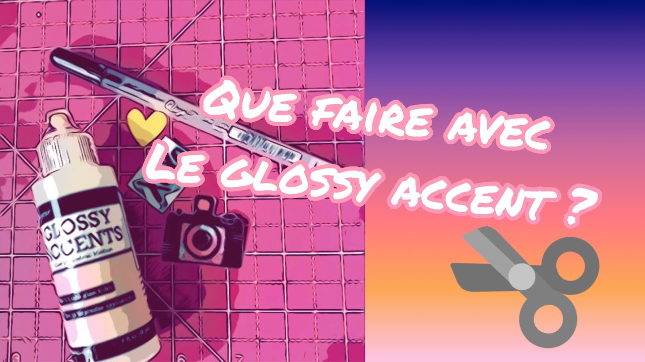 Le glossy accent ... et Version scrap Paris.