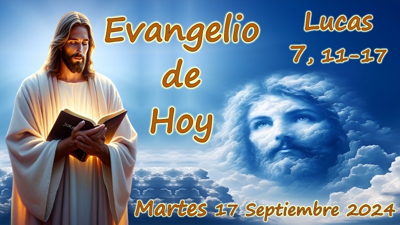 EVANGELIO DE HOY MARTES 10 SEPTIEMBRE 2024 (LUCAS 7, 11-17 ...