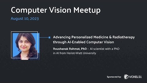 Computer Vision Meetup: Advancing Personalized Medicine and Radiotherapy through AI-Enabled CV