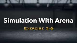 Simulation with Arena: Exercise 3-6