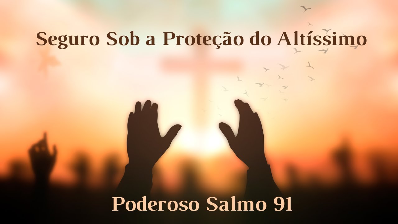 PODEROSO SALMO 91 | Seguro Sob a Proteção do Altíssimo | Inspiração ...
