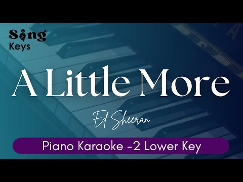 A Little More Ed Sheeran Piano Karaoke Lower Key A Little More Ed Sheeran Piano Karaoke Lower Key