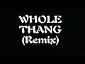 “WHOLE THANG (Remix) “ The Original Remix
