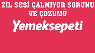 Yemeksepeti Zil Sesi Çalmıyor Sorunu Çözümü Resimi