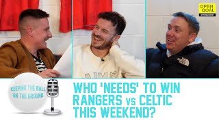 WHO 'NEEDS' TO WIN RANGERS vs CELTIC THIS WEEKEND? + PRANK STORIES | Keeping The Ball On The Ground