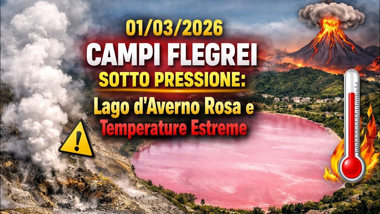 CAMPI FLEGREI SOTTO PRESSIONE: Lago d’Averno Rosa e Temperature Estreme | 01/03/2026