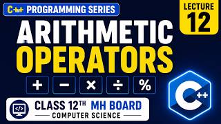 Arithmetic Operators in C++ with Examples | Class 11th and 12th MH Board | Humonext
