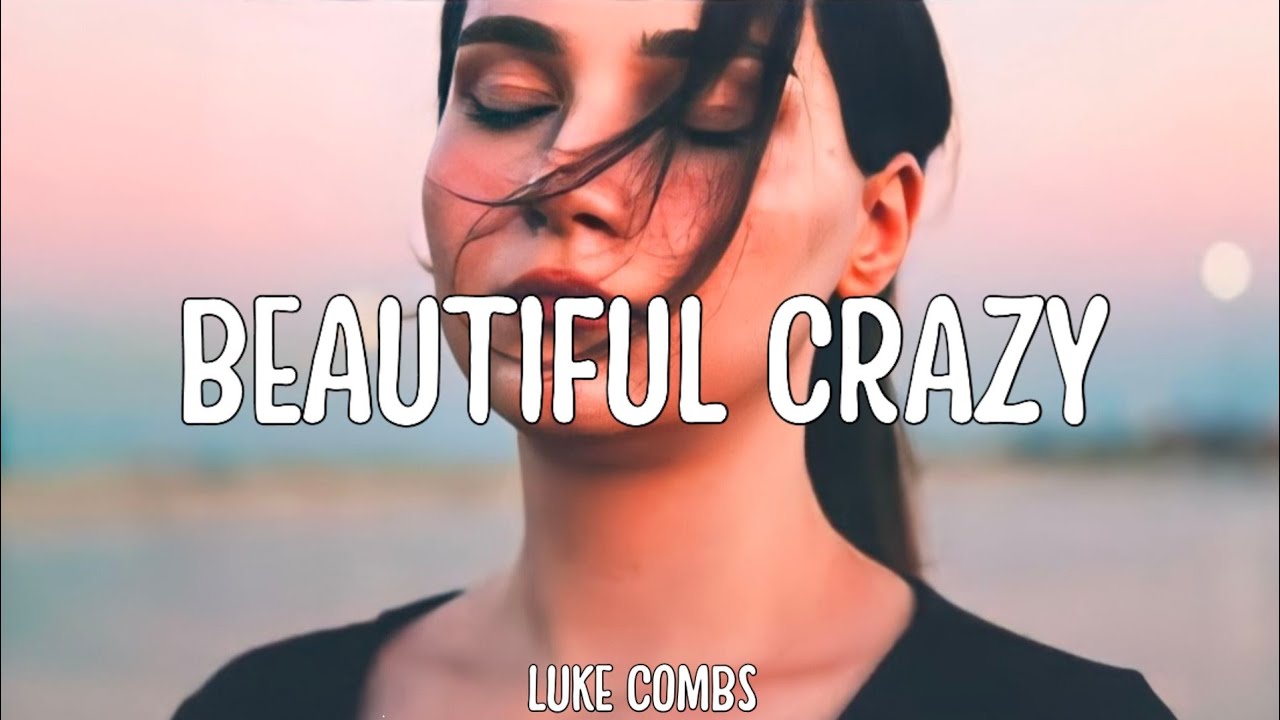Luke Combs - Beautiful Crazy (Lyrics) - YouTube