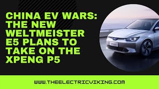 China EV wars: The NEW Weltmeister E5 plans to take on the Xpeng P5