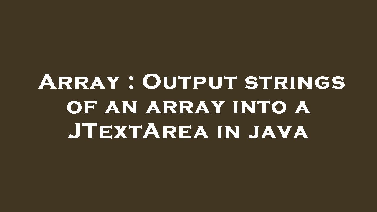 Array : Output strings of an array into a JTextArea in java - YouTube