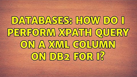Databases: How do I perform XPath query on a XML column on DB2 for i?