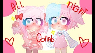 All Night // MEME // COLLAB WITH CUTIE PUN PUN :3! // GACHA LIFE //