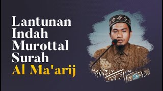 Lantunan Murottal Surah Al-Ma'arij - Ustadz Dzikru Rahman, Lc