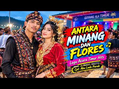 ANTARA MINANG DAN FLORES "Lagu Acara Timur Hits 2026"