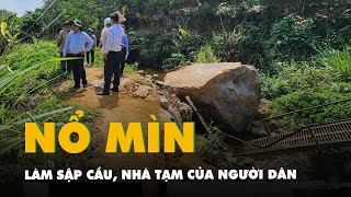 Mỏ đá nổ mìn làm sập cầu, nhà tạm của người dân