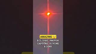 Amazing April 8 Eclipse Photos Capture Divine Signs From Heaven
