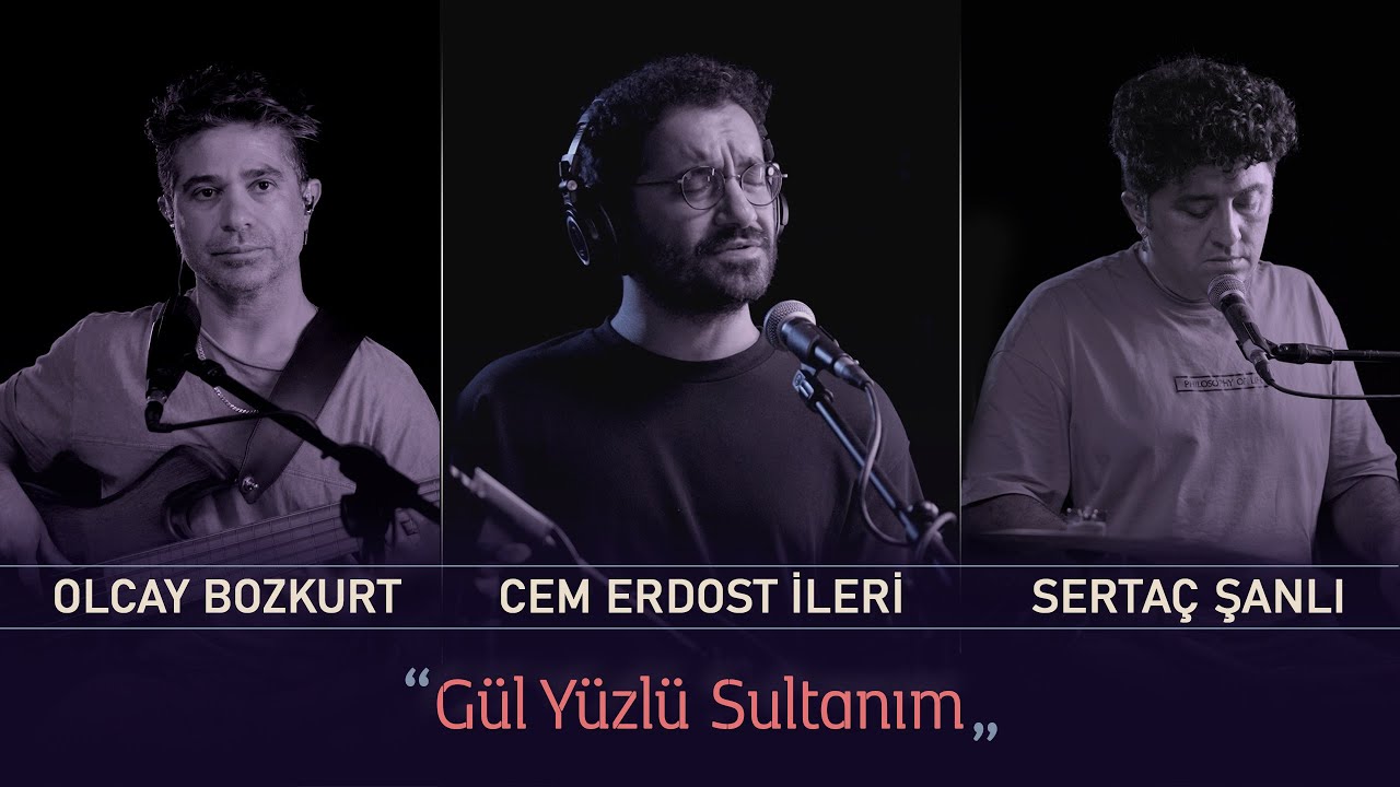 Gül Yüzlü Sultanım (Canlı Kayıt) - Cem Erdost İleri, Olcay Bozkurt, Sertaç Şanlı
