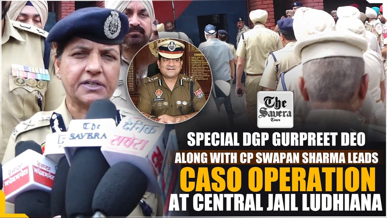 Special DGP Gurpreet Deo along with CP Swapan Sharma leads CASO operation  at Central Jail Ludhiana