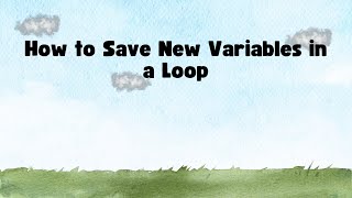 How to Save New Variables in a Loop