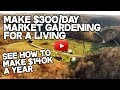 Make $300/day Market Gardening for a living, How to Make your Small Farm profitable, Farmers Market