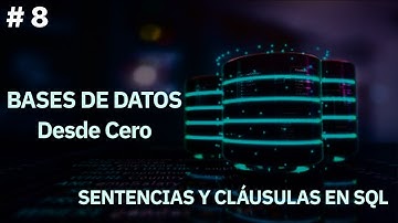 Bases De Datos Desde Cero - Sentencias Y Cláusulas SQL #8