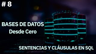 Bases De Datos Desde Cero - Sentencias Y Cláusulas SQL #8