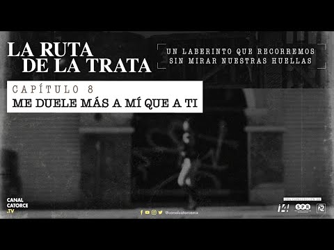 La Ruta de la Trata | Me duele más a mí que a ti