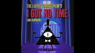 I Got No Time (AI Cover) - Bill Cipher