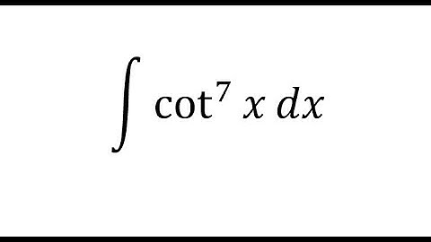 Calculus Help: Integral of ∫ cot^7⁡x dx - Integration by substitution