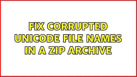 Fix corrupted Unicode file names in a zip archive