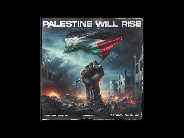 Palestine Will RiseAbe Batshon, Samer & Sammy Shiblaq