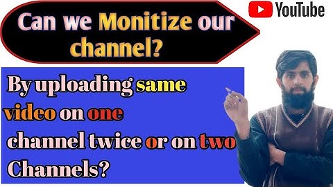 Effects of uploading a same video on a channel twice or on two channels at same time TRICKY HASSAN