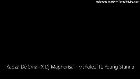 Kabza De Small X Dj Maphorisa - Msholozi ft. Young Stunna