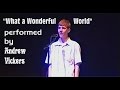 Andrew Vickers Sings ''What a Wonderful World''