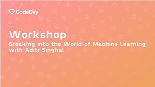 Breaking into the World of Machine Learning (Aditi Singhal, Virtual CodeDay Dec 2020)