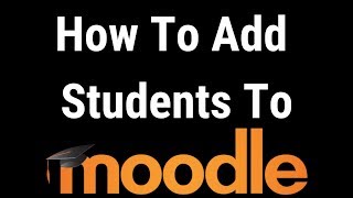 How To Add Students To A Moodle Course