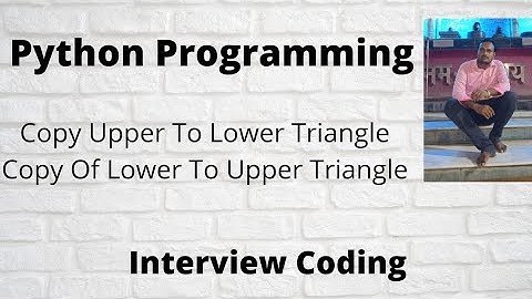 Copy Upper Triangle To Lower Triangle In A Python Matrix ||  Google  Interview Questions