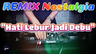 HATI LEBUR JADI DEBU - Remix Nostalgia_Tembang Kenangan_Slow Remix_Lagu Nostalgia